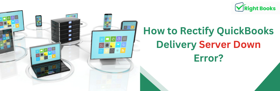 How to Rectify QuickBooks Delivery Server Down Error