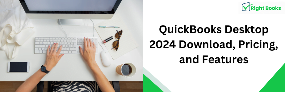 QuickBooks Desktop 2024 Download, Pricing, and Features