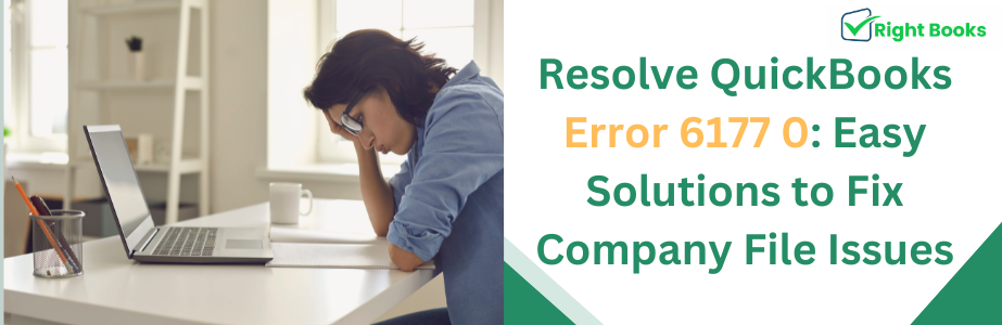 Resolve QuickBooks Error 6177 0 Easy Solutions to Fix Company File Issues